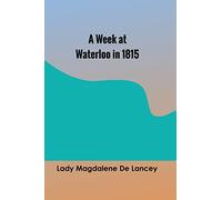 A Week at Waterloo in 1815