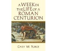 A Week In The Life Of A Roman Centurion