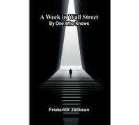 A Week In Wall Street; By One Who Knows