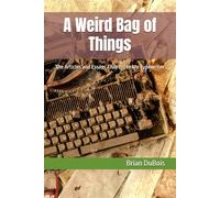 A Weird Bag of Things: The Articles and Essays That Broke My Typewriter
