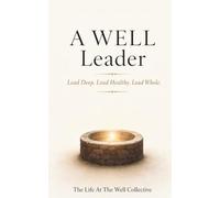 A WELL Leader: Lead Deep. Lead Healthy. Lead Whole.