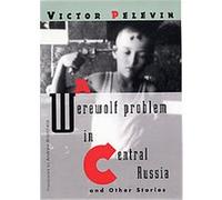 A Werewolf Problem in Central Russia Victor Pelevin (Auteur)
