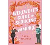 Sarah Hawley – A Werewolf's Guide to Seducing a Vampire – Roman – Broché
