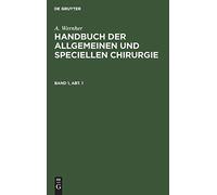 A. Wernher: Handbuch Der Allgemeinen Und Speciellen Chirurgie. Band 1, Abt. 1