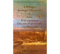A Whisper Amongst The Leaves: A Fable With a prologue, forty-one chapters and one digression - a tale best told around a candle flame or fire