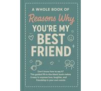 A Whole Book of Reasons Why You’re My Best Friend: Don’t know how to say it? This guided fill-in-the-blank book makes it easy to express love, laughter, and friendship in your own words
