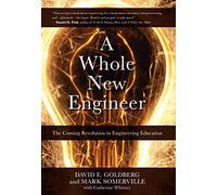 A Whole New Engineer: The Coming Revolution in Engineering Education