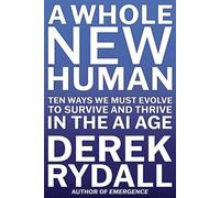 A Whole New Human Ten Ways We Must Evolve to Survive and Thrive in the AI Age - Derek Rydall - Atria books/beyond words - ebook (ePub) - Livre