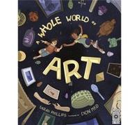 A Whole World of Art by Sarah Phillips Sarah Phillips (Auteur)