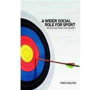 A Wider Social Role for Sport by Fred Coalter Fred Coalter (Auteur)