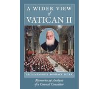 A Wider View of Vatican II: Memories and Analysis of a Council Consultor