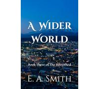 A Wider World: Book Three of The Betrothed