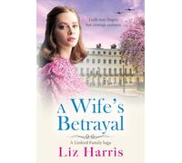 A Wife's Betrayal: A heart-wrenching and uplifting instalment in Liz Harris' historical saga