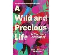 A Wild and Precious Life: A Recovery Anthology