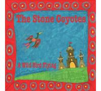 A Wild Bird Flying by The Stone Coyotes