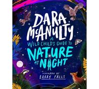 A Wild Child's Guide to Nature at Night The perfect gift book for young nature lovers - Dara Mcanulty - Macmillan Children's Books - ebook (ePub) - Livre