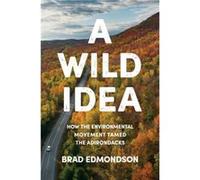 A Wild Idea by Brad Edmondson Brad Edmondson (Auteur)