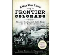 A Wild West History Of Frontier Colorado