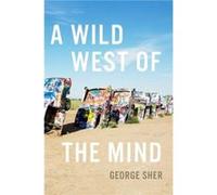 A Wild West of the Mind - Sher George Herbert S. Autrey Professor of Philosophy Herbert S. Autrey Professor of Philosophy Rice University - Oxford Univers Sher George Herbert S. Autrey Professor of Ph