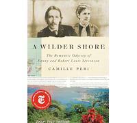 A Wilder Shore: The Romantic Odyssey of Fanny and Robert Louis Stevenson