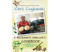 A Wilderness Dwellers Cookbook The Best Bread in the World and Other Recipes by Chris Czajkowski Czajkowski, Chris (Auteur)