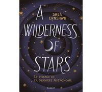 A Wilderness of Stars - Le voyage de la dernière Astronome - Shea Ernshaw - Rageot - broché - Roman adolescent