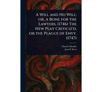A Will and No Will; or, A Bone for the Lawyers. (1746) The New Play Criticiz'd, or the Plague of Envy. (1747)