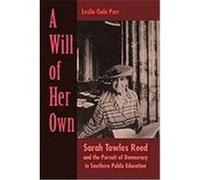 A Will of Her Own: Sarah Towles Reed and the Pursuit of Democracy in Southern Public Education Parr, Leslie Gale (Auteur)