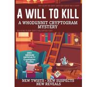 A Will To Kill: A Whodunnit Cryptogram Mystery Puzzle Book | Decode 200+ Medium-Difficulty Cryptograms To Solve The Murder | Perfect for Murder Mystery and Cozy Mystery Lovers