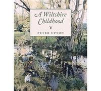 A Wiltshire Childhood by Peter Upton Peter Upton (Auteur)