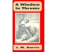 A Window in Thrums James Matthew Barrie (Auteur)