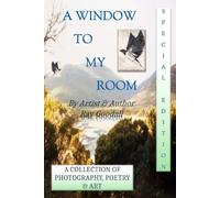 A Window To My Room (Special Edition): A collection of photography, poetry and art. By artist and author Ray Goodall.