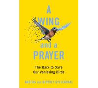 A Wing and a Prayer – The Race to Save Our Vanishing Birds