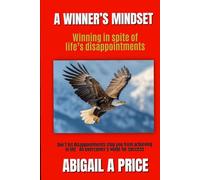 A WINNER'S MINDSET: Winning In Spite Of Life's Disappointments