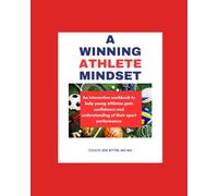 A Winning Athlete Mindset: An interactive workbook to help athletes gain confidence and understanding of their sport performance