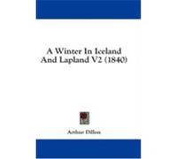 A Winter in Iceland and Lapland V2 (1840) Dillon, Arthur (Auteur)