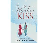 A Winter Kiss: A Dragon Soul Press Anthology