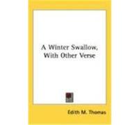 A Winter Swallow, with Other Verse Thomas, Edith M. (Auteur)