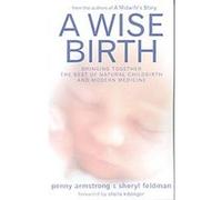 A Wise Birth Penny Armstrong, Sheryl Feldman (Auteur)