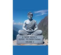A Wise Geek's Guide To Everything Volume 2
