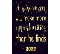 A Wise Man Will Make More Opportunities Than He Finds 2022: Motivational 2022-2023 Monthly Planner Daily Weekly And Monthly With 24 Months Calendar, Vision Boards, To Do Lists, Notes