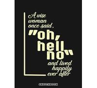 A Wise Woman Once Said Oh Hell No And Lived Happily Ever After Sketchbook: Blank Pages, 110 pages, White paper, Sketch, Doodle and Draw