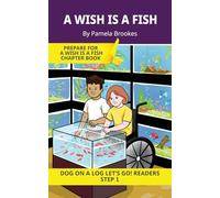 A Wish Is A Fish: Short Decodable Books Prepare Students for Reading DOG ON A LOG Decodable Chapter Books. For Beginning Readers and Students with ... plus Consonant Digraphs ch, sh, th, wh, ck)