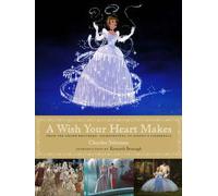 A Wish Your Heart Makes: From the Grimm Brothers' Aschenputtel to Disney's Cinderella