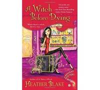 A Witch Before Dying: A Wishcraft Mystery (Wishcraft Mysteries) Blake, Heather (Auteur)