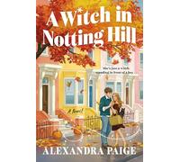 A Witch in Notting Hill: A Novel - A Whimsical Paranormal Romance of Spells Gone Wrong and Unexpected Love in London