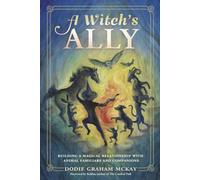 A Witch's Ally: Building a Magical Relationship with Animal Familiars & Companions