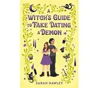 A Witch's Guide to Fake Dating a Demon | Sarah Hawley Sarah HawleySarah Hawley (Auteur)
