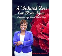 A Withered Rose Can Bloom Again: Overcoming Life's Pitfalls Through Faith