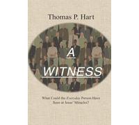 A WITNESS: What Could the Everyday Person Have Seen at Jesus’ Miracles?